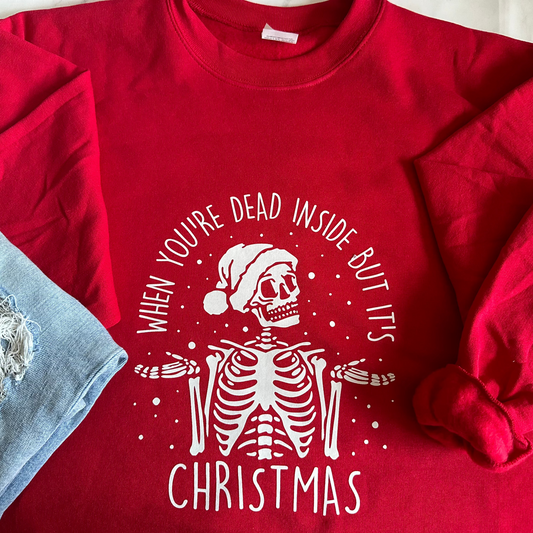 WHEN YOU'RE DEAD INSIDE BUT IT'S CHRISTMAS crewneck sweatshirt